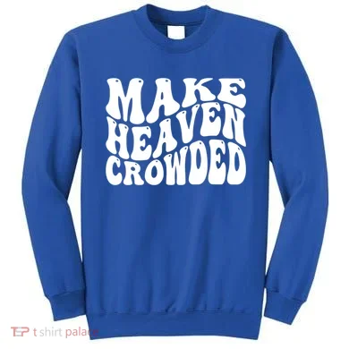 Make Heaven Crowded Gift Sweatshirt