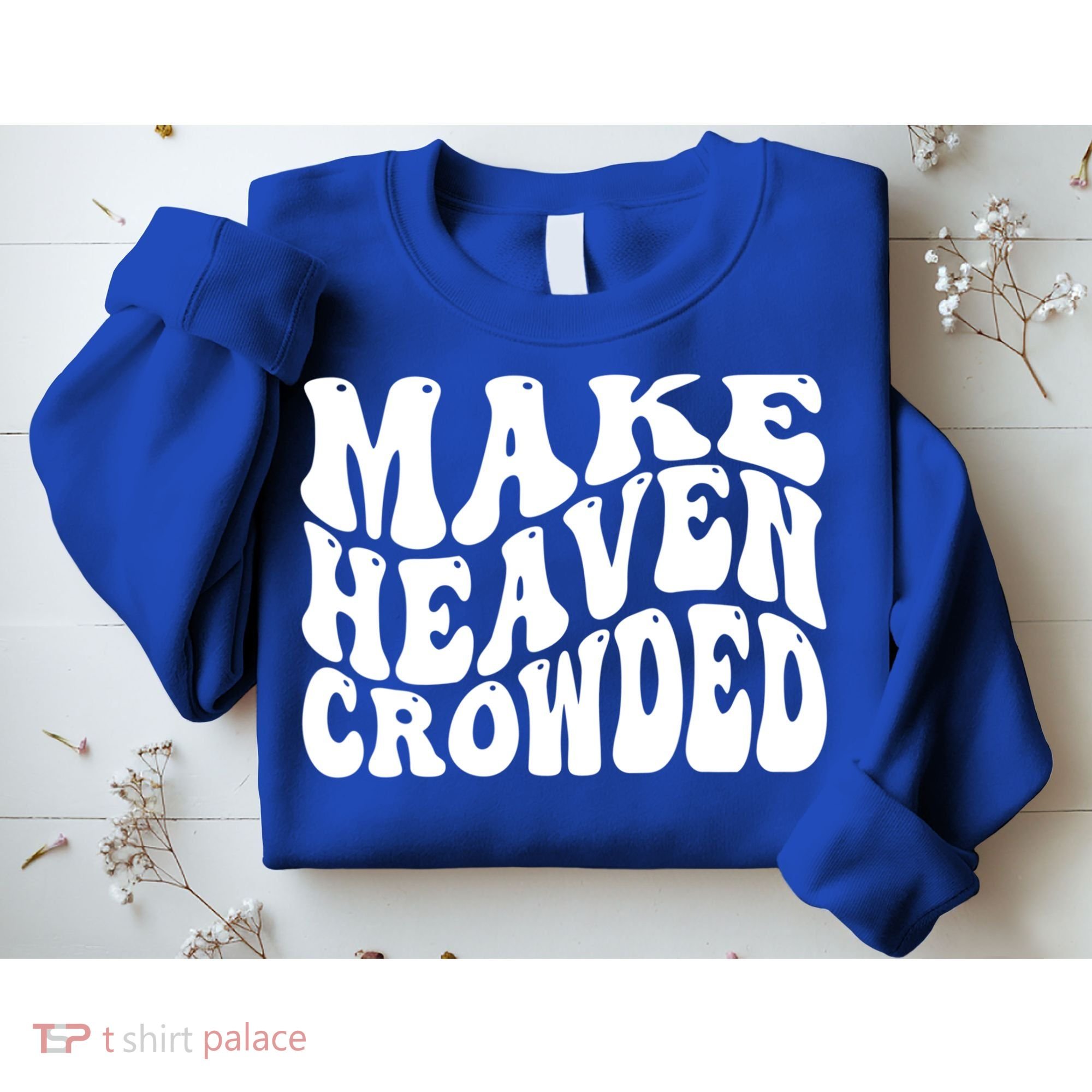 Make Heaven Crowded Gift Sweatshirt