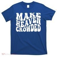 Make Heaven Crowded Gift T-Shirt thumb 0