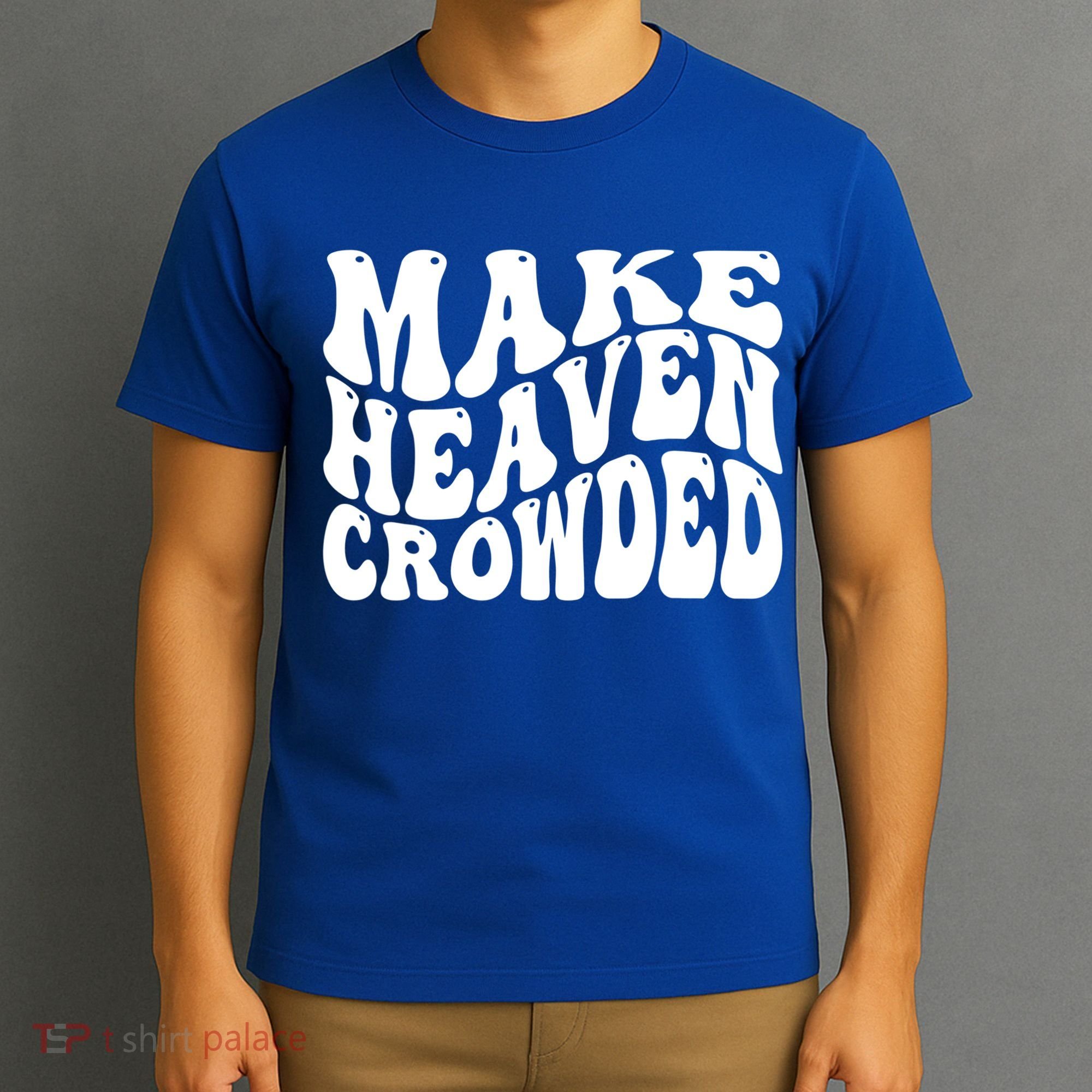 Make Heaven Crowded Gift T-Shirt