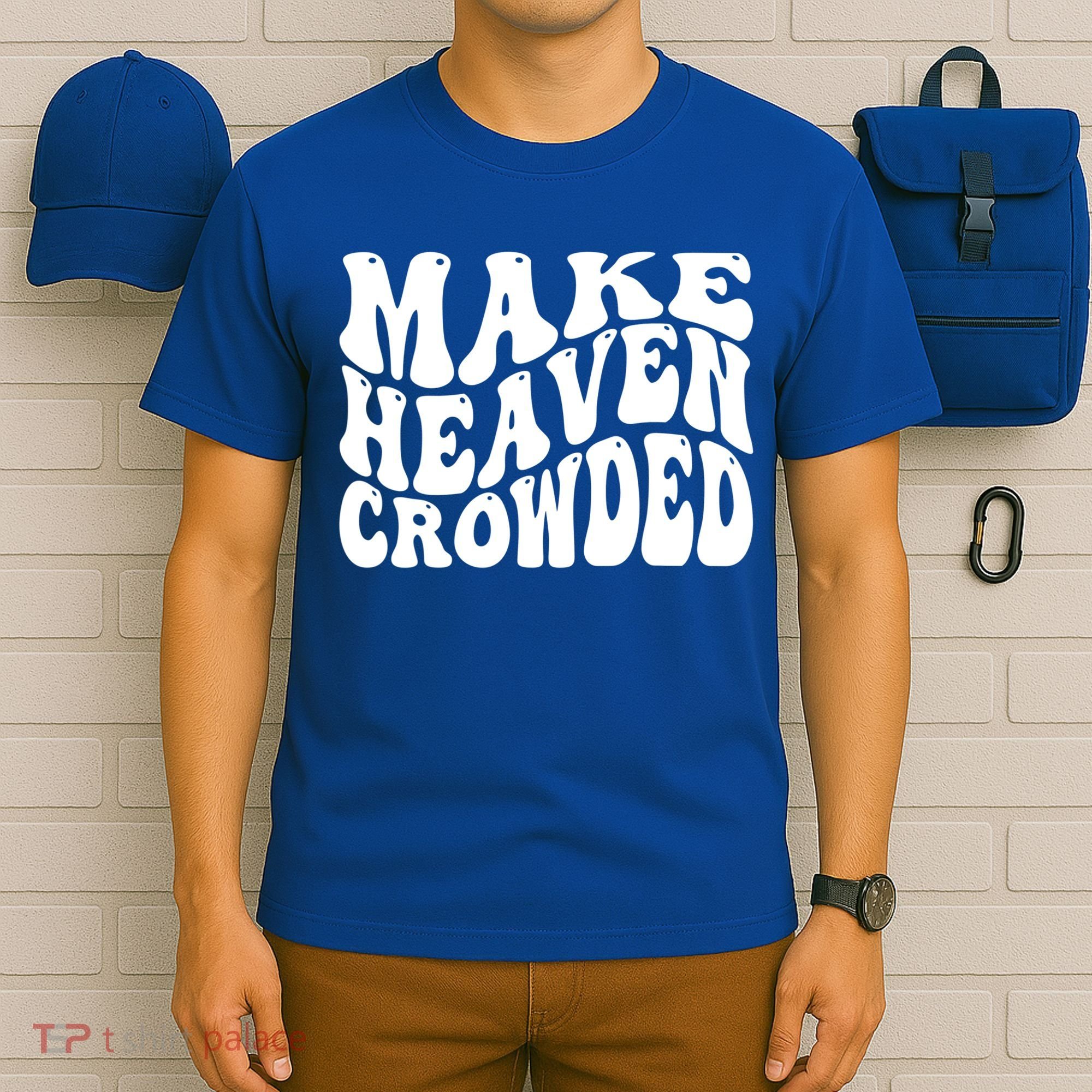 Make Heaven Crowded Gift T-Shirt