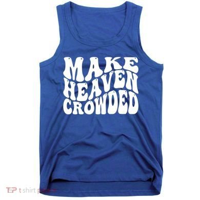 Make Heaven Crowded Gift Tank Top