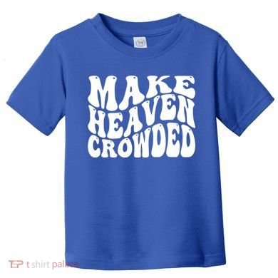 Make Heaven Crowded Gift Toddler T-Shirt