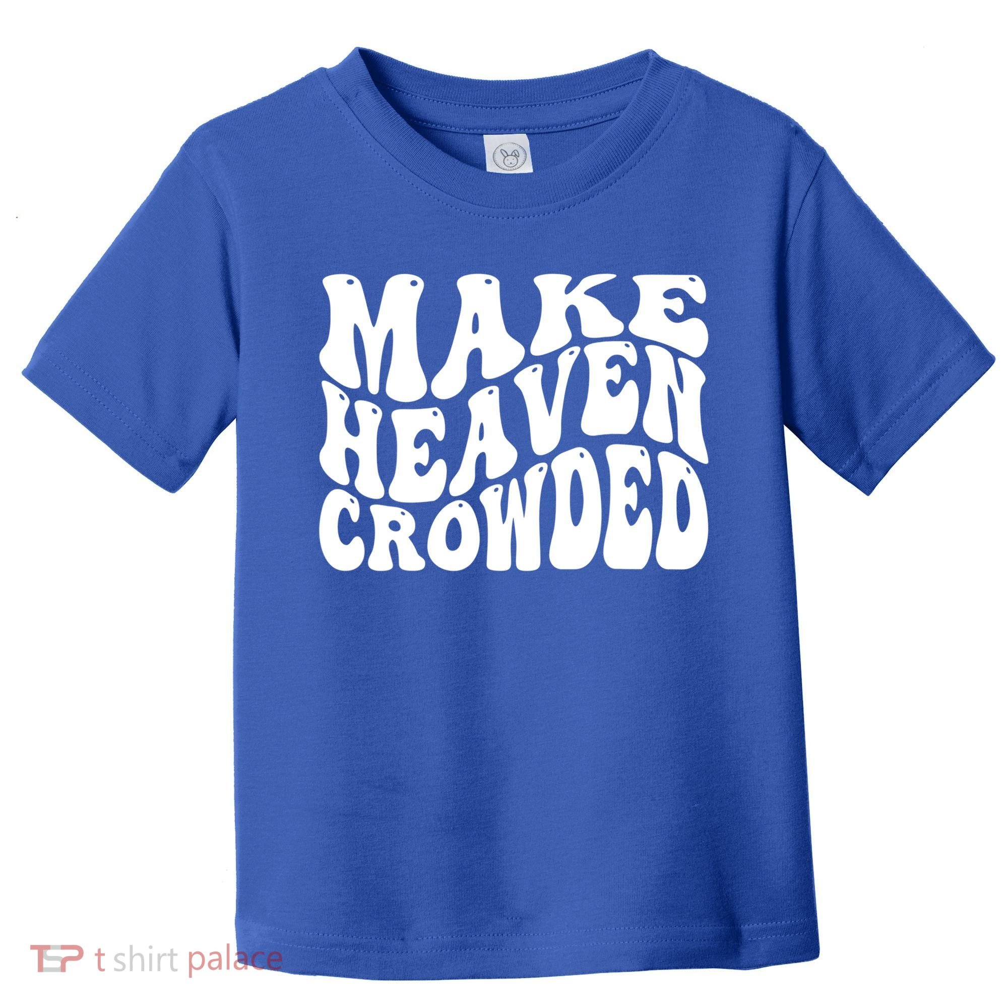 Make Heaven Crowded Gift Toddler T-Shirt