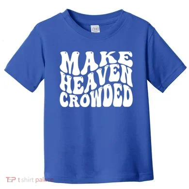 Make Heaven Crowded Gift Toddler T-Shirt