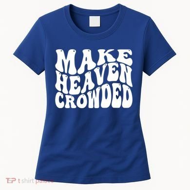 Make Heaven Crowded Gift Women's T-Shirt