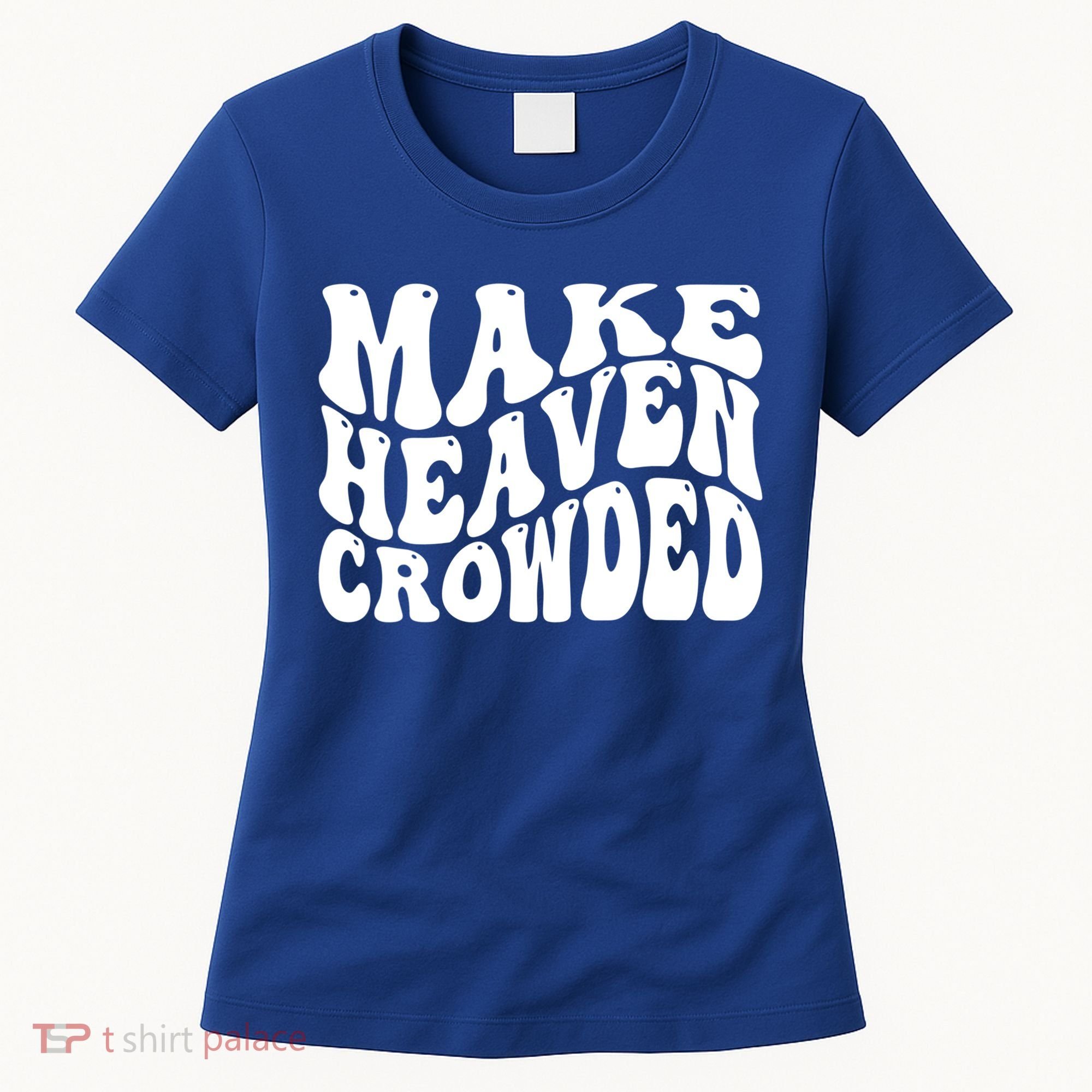 Make Heaven Crowded Gift Women's T-Shirt