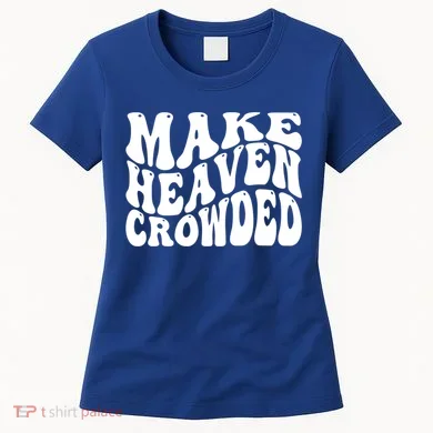 Make Heaven Crowded Gift Women's T-Shirt
