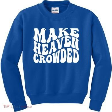 Make Heaven Crowded Gift Kids Sweatshirt