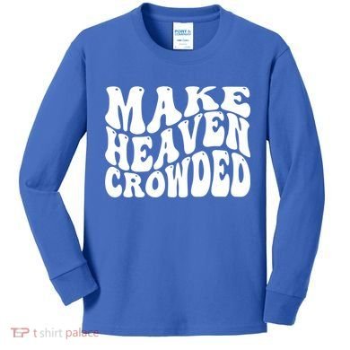 Make Heaven Crowded Gift Kids Long Sleeve Shirt