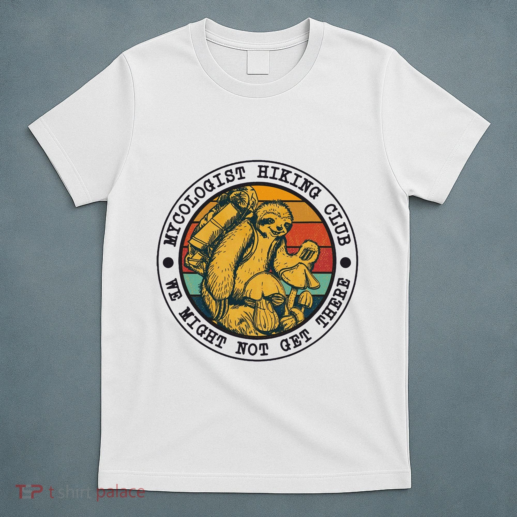 Mycologist Hiking Club We Might Not Get There Sloth T-Shirt