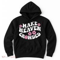 Make Heaven Crowded Christian Quote Saying Words On Back Hoodie thumb 0