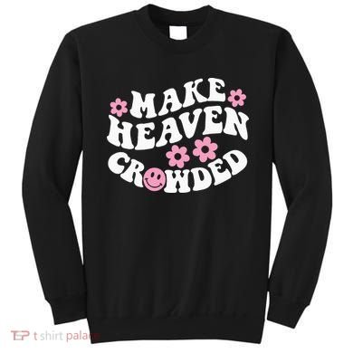 Make Heaven Crowded Christian Quote Saying Words On Back Sweatshirt