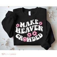 Make Heaven Crowded Christian Quote Saying Words On Back Sweatshirt thumb 2