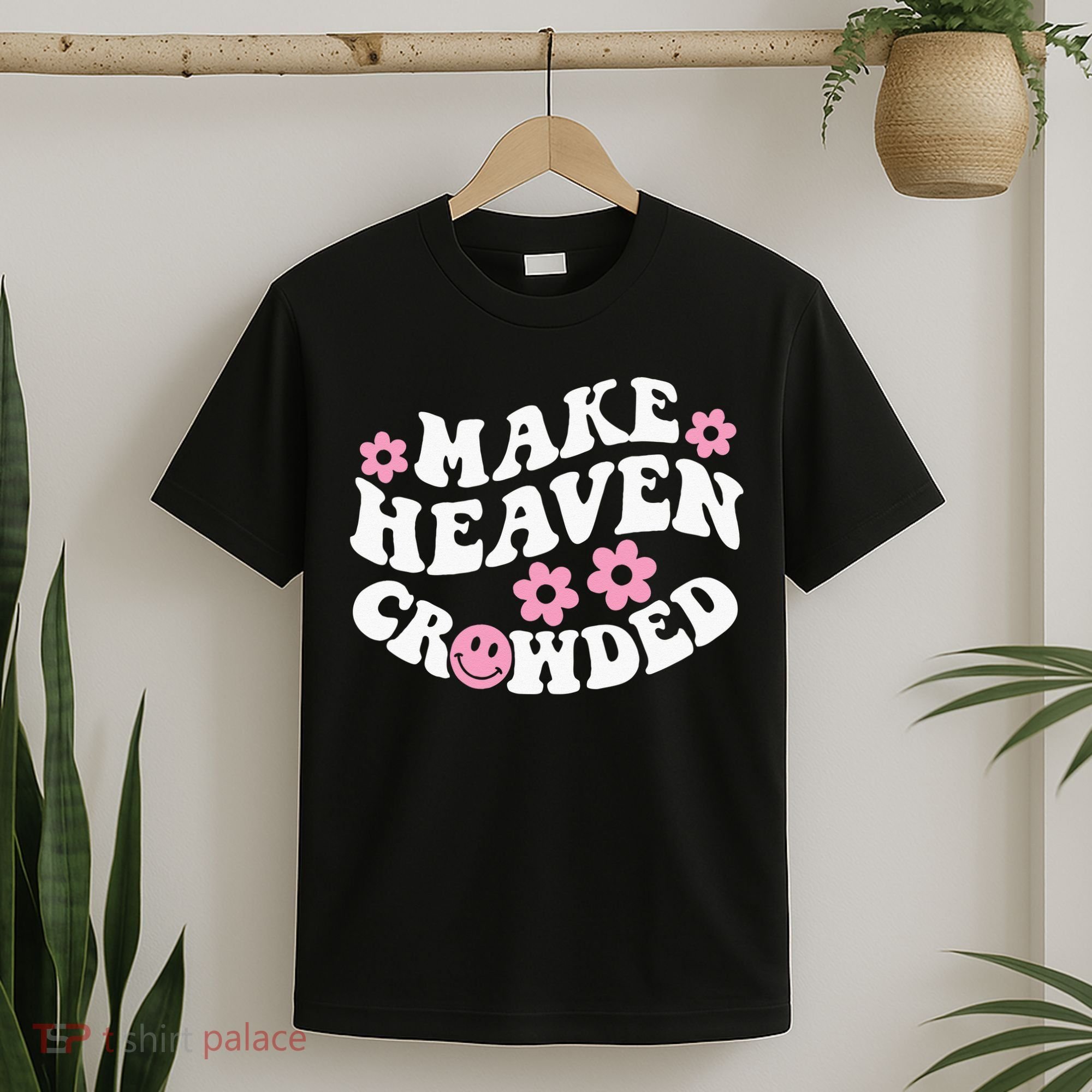 Make Heaven Crowded Christian Quote Saying Words On Back T-Shirt