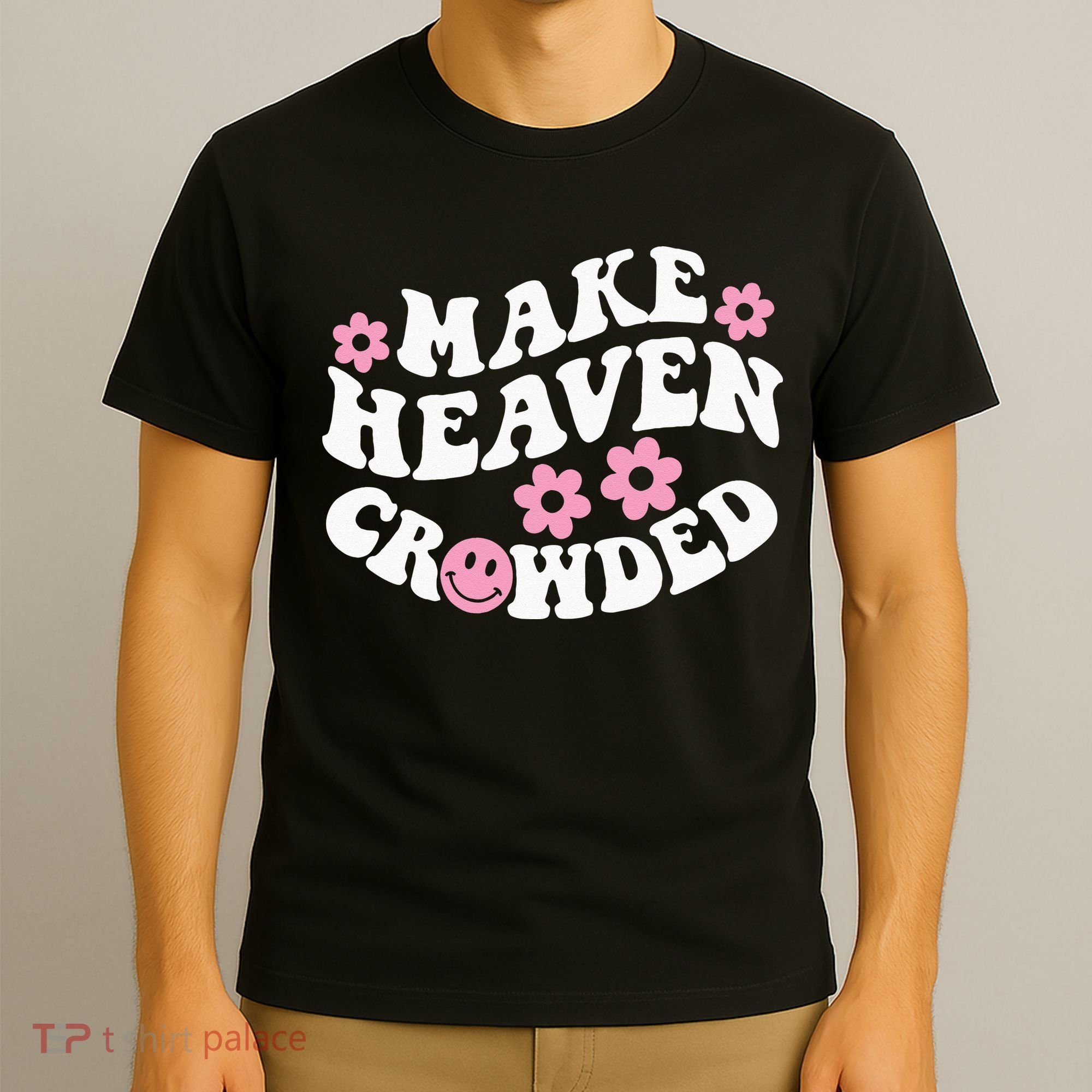 Make Heaven Crowded Christian Quote Saying Words On Back T-Shirt