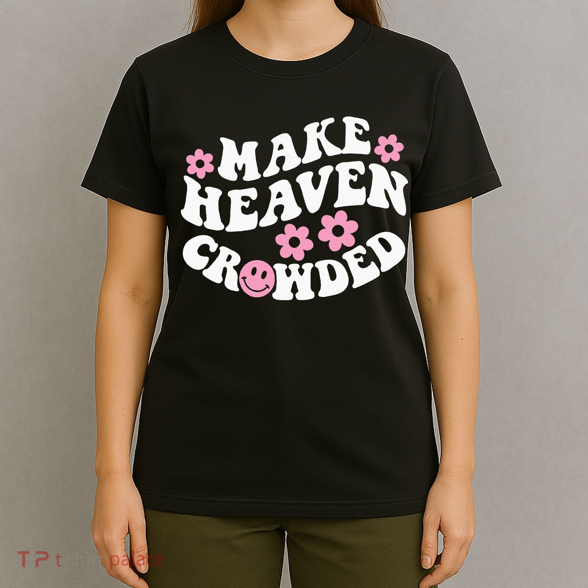 Make Heaven Crowded Christian Quote Saying Words On Back T-Shirt