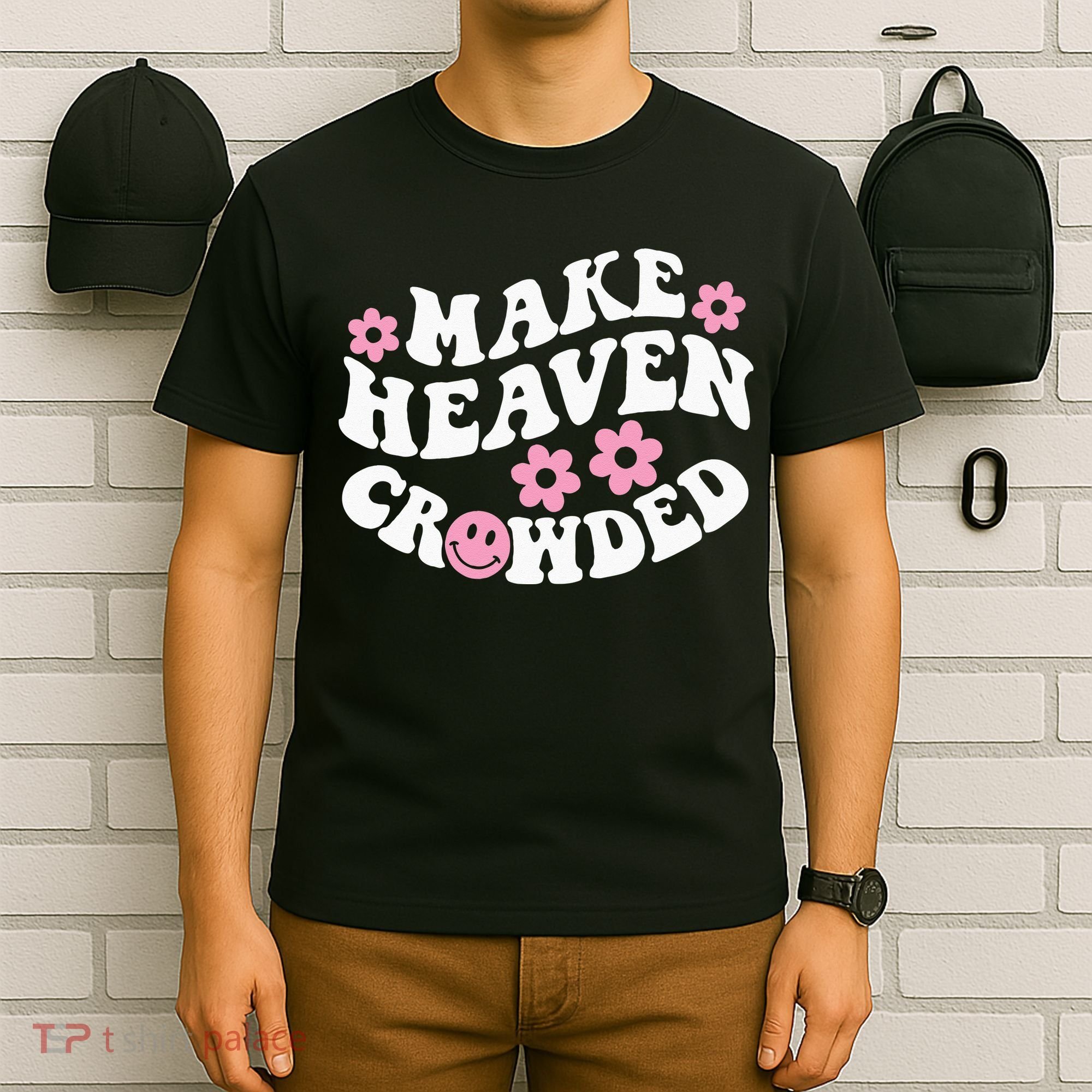 Make Heaven Crowded Christian Quote Saying Words On Back T-Shirt