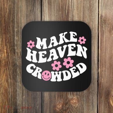 Make Heaven Crowded Christian Quote Saying Words On Back Coaster