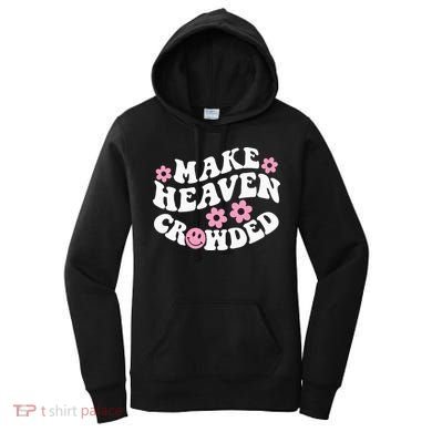 Make Heaven Crowded Christian Quote Saying Words On Back Women's Hoodie