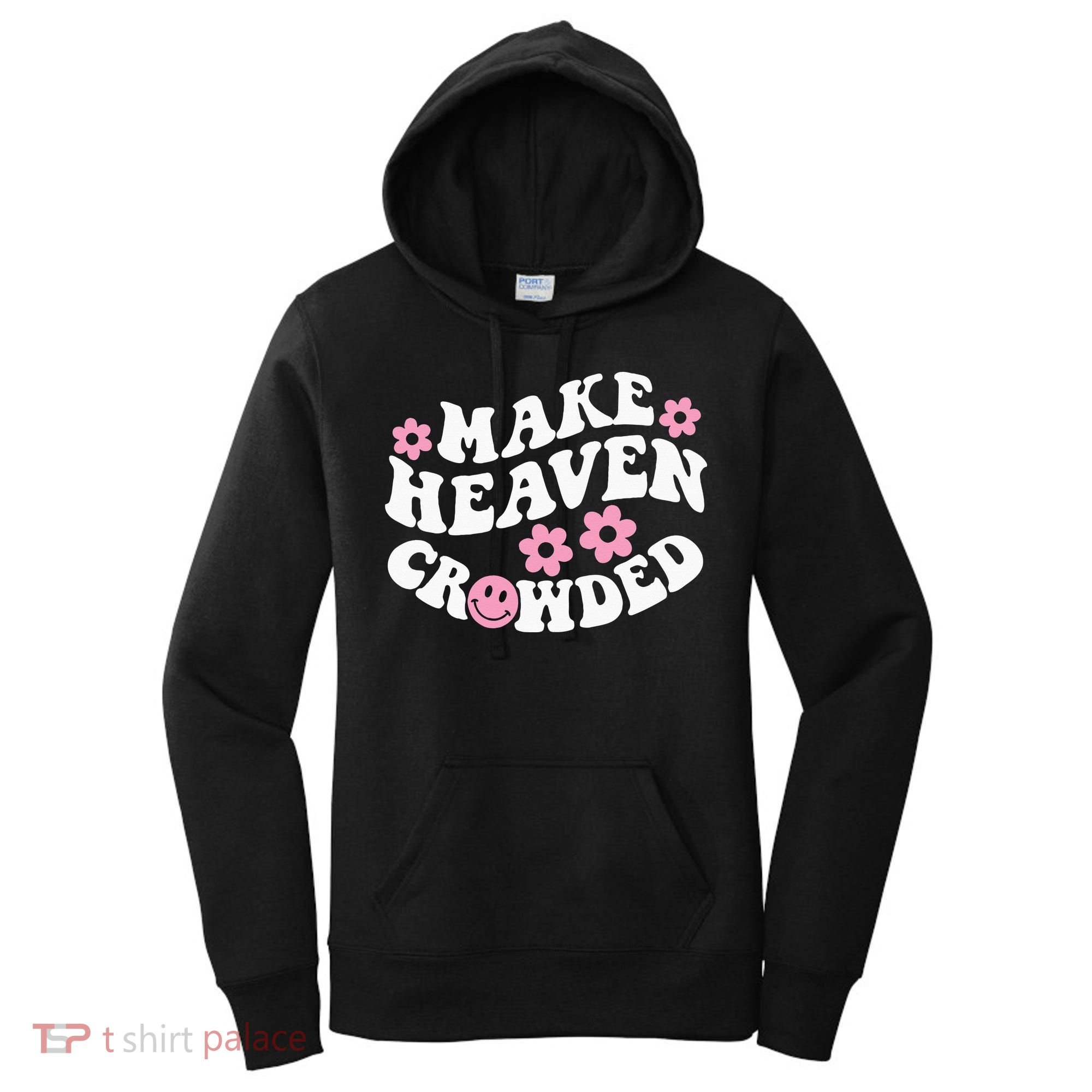 Make Heaven Crowded Christian Quote Saying Words On Back Women's Hoodie