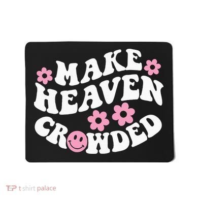 Make Heaven Crowded Christian Quote Saying Words On Back Mousepad