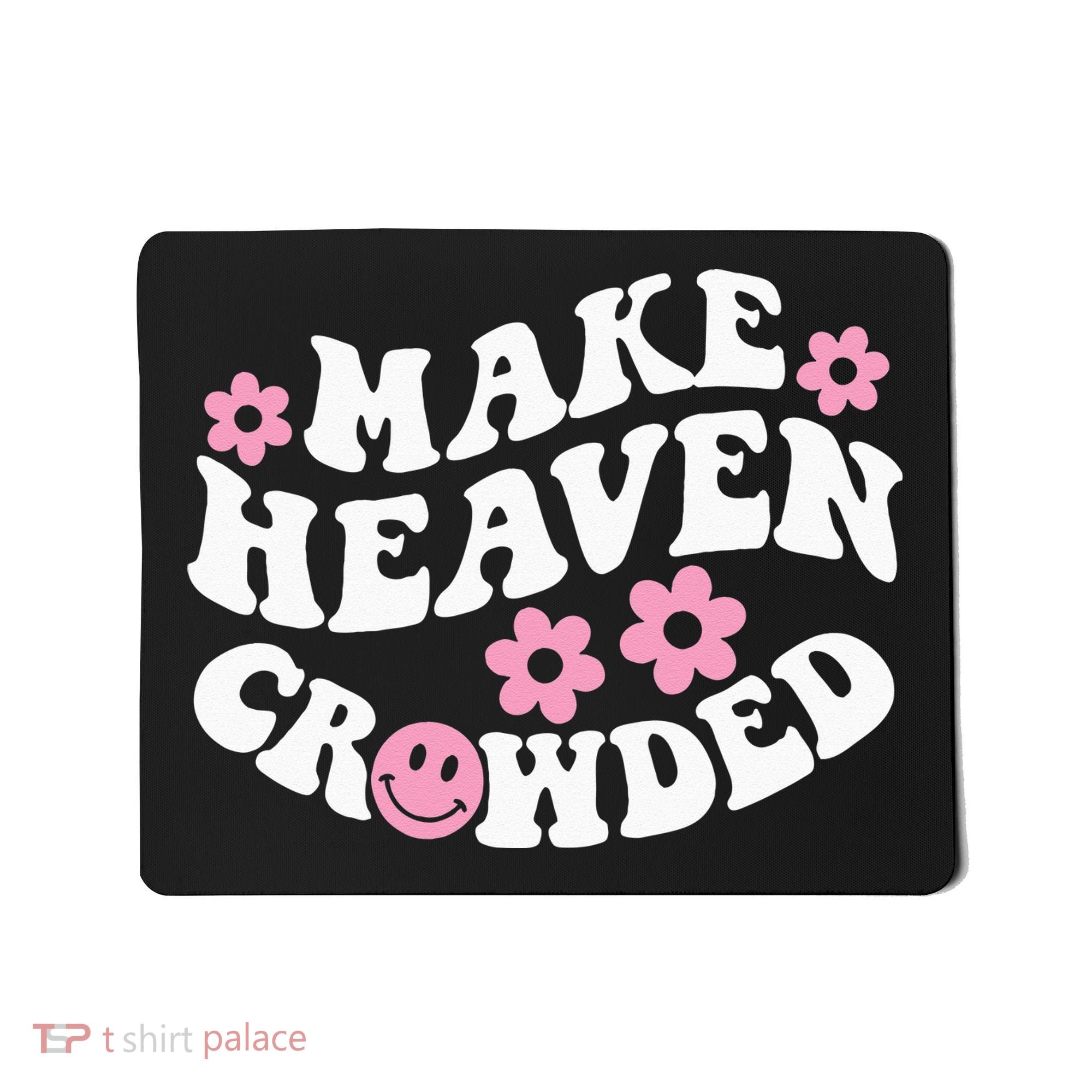 Make Heaven Crowded Christian Quote Saying Words On Back Mousepad
