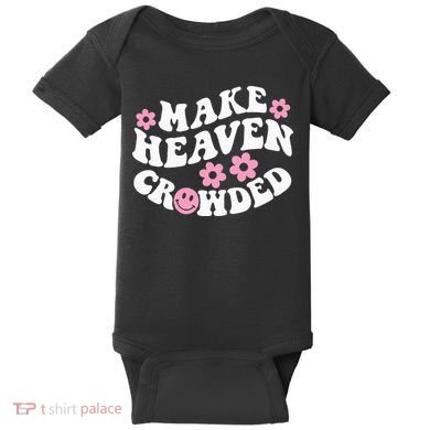Make Heaven Crowded Christian Quote Saying Words On Back Baby Bodysuit