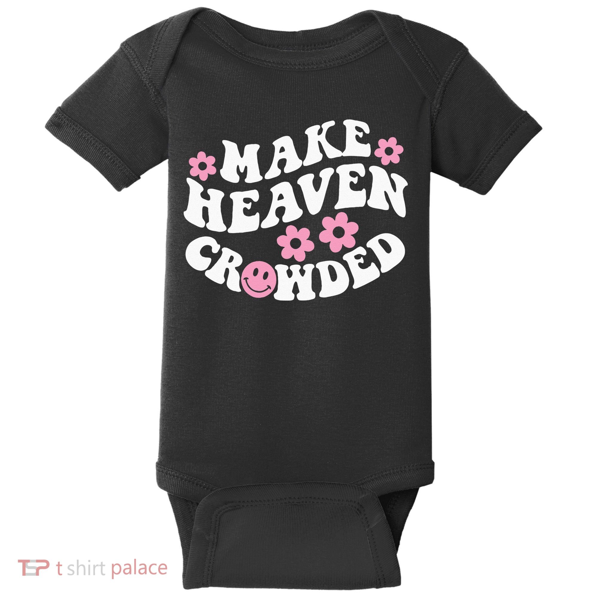 Make Heaven Crowded Christian Quote Saying Words On Back Baby Bodysuit