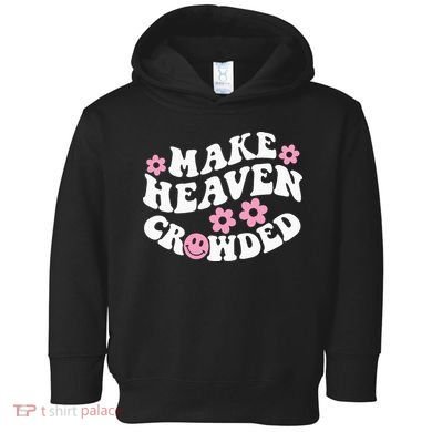 Make Heaven Crowded Christian Quote Saying Words On Back Toddler Hoodie