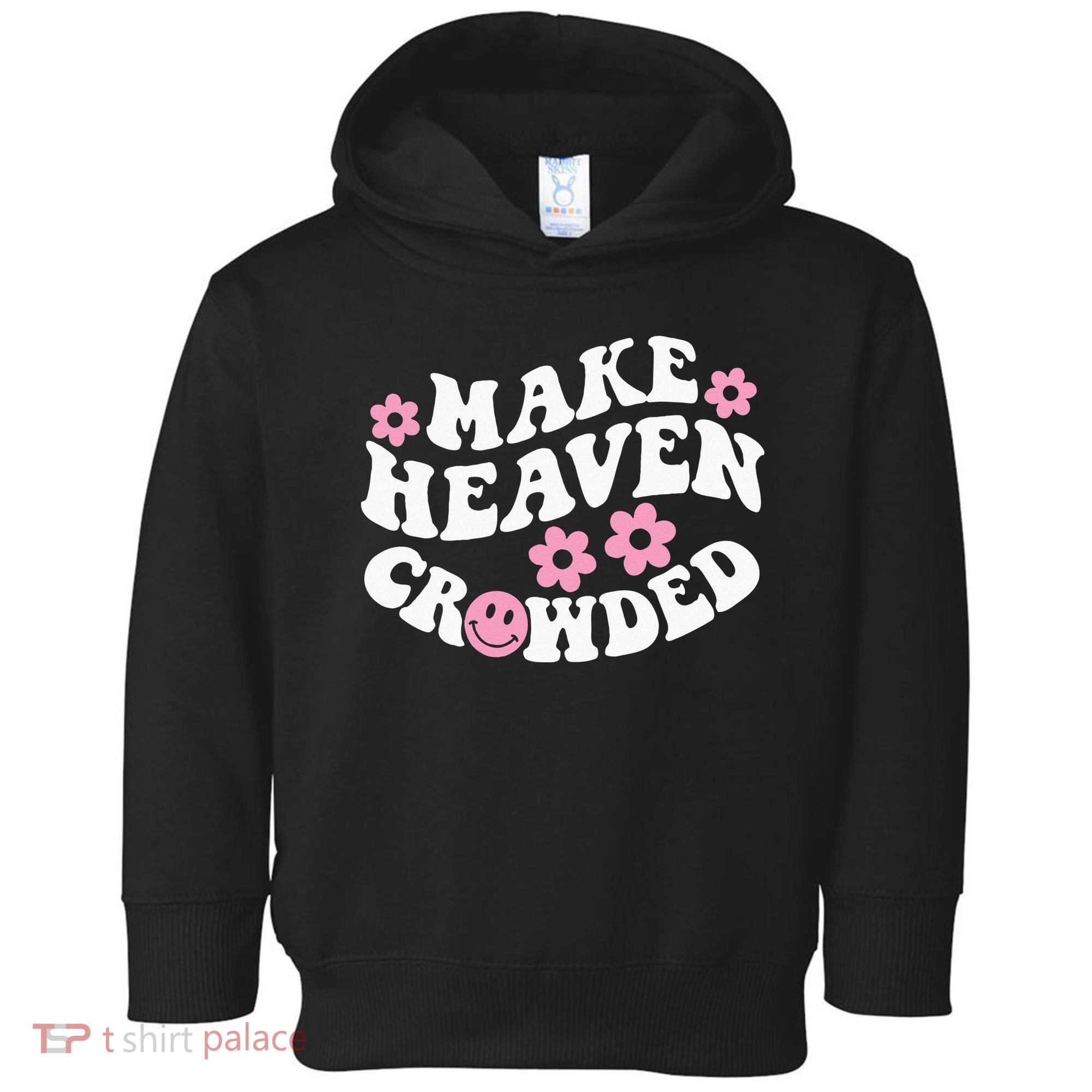 Make Heaven Crowded Christian Quote Saying Words On Back Toddler Hoodie