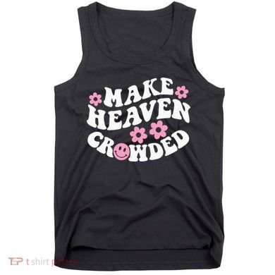 Make Heaven Crowded Christian Quote Saying Words On Back Tank Top
