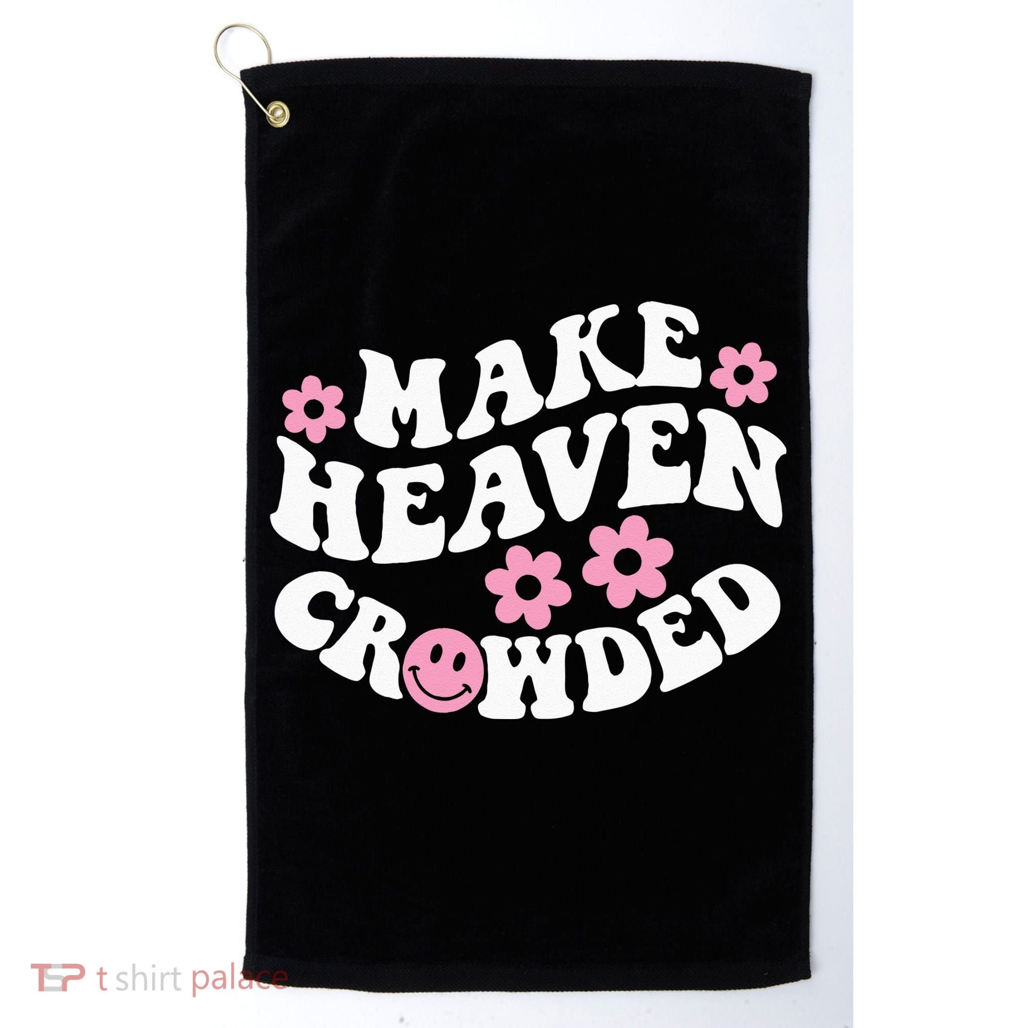 Make Heaven Crowded Christian Quote Saying Words On Back Golf Towel