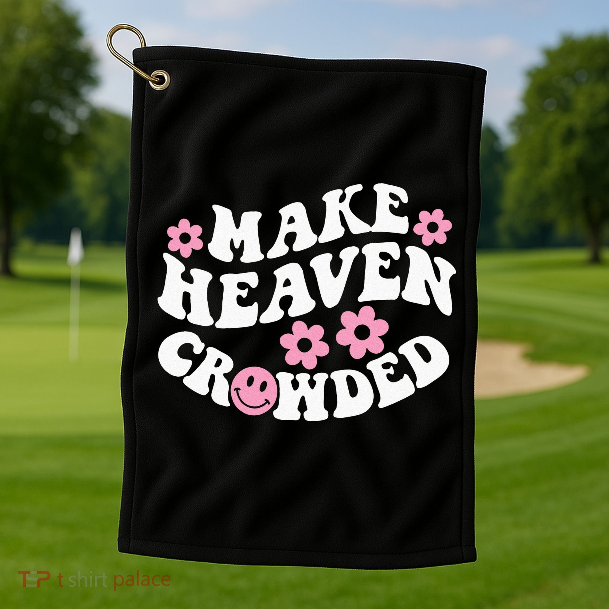 Make Heaven Crowded Christian Quote Saying Words On Back Golf Towel