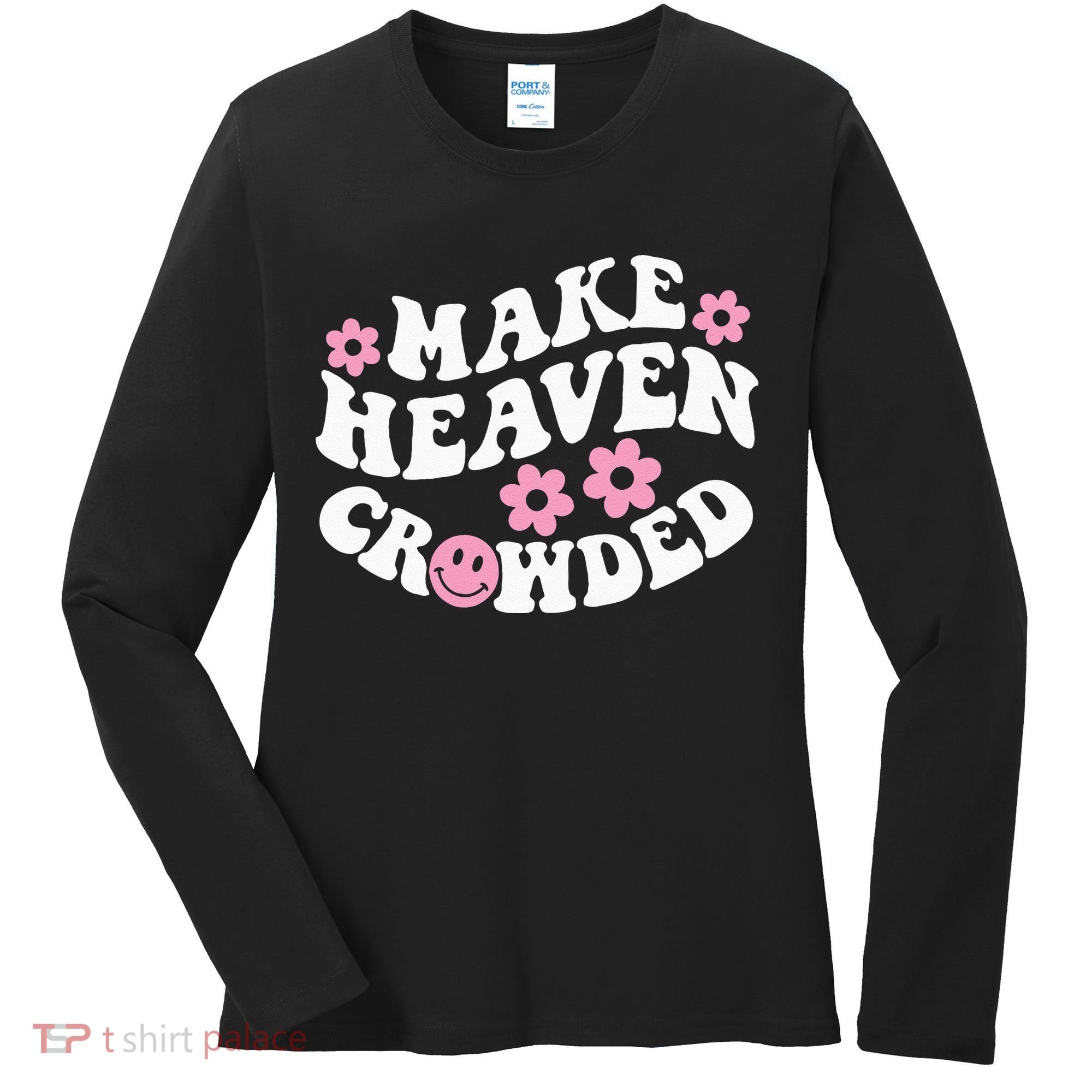 Make Heaven Crowded Christian Quote Saying Words On Back Women's Long Sleeve Shirt