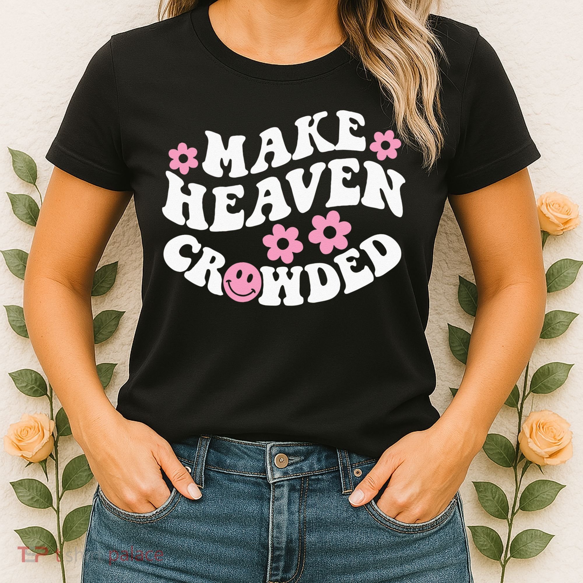 Make Heaven Crowded Christian Quote Saying Words On Back Women's T-Shirt