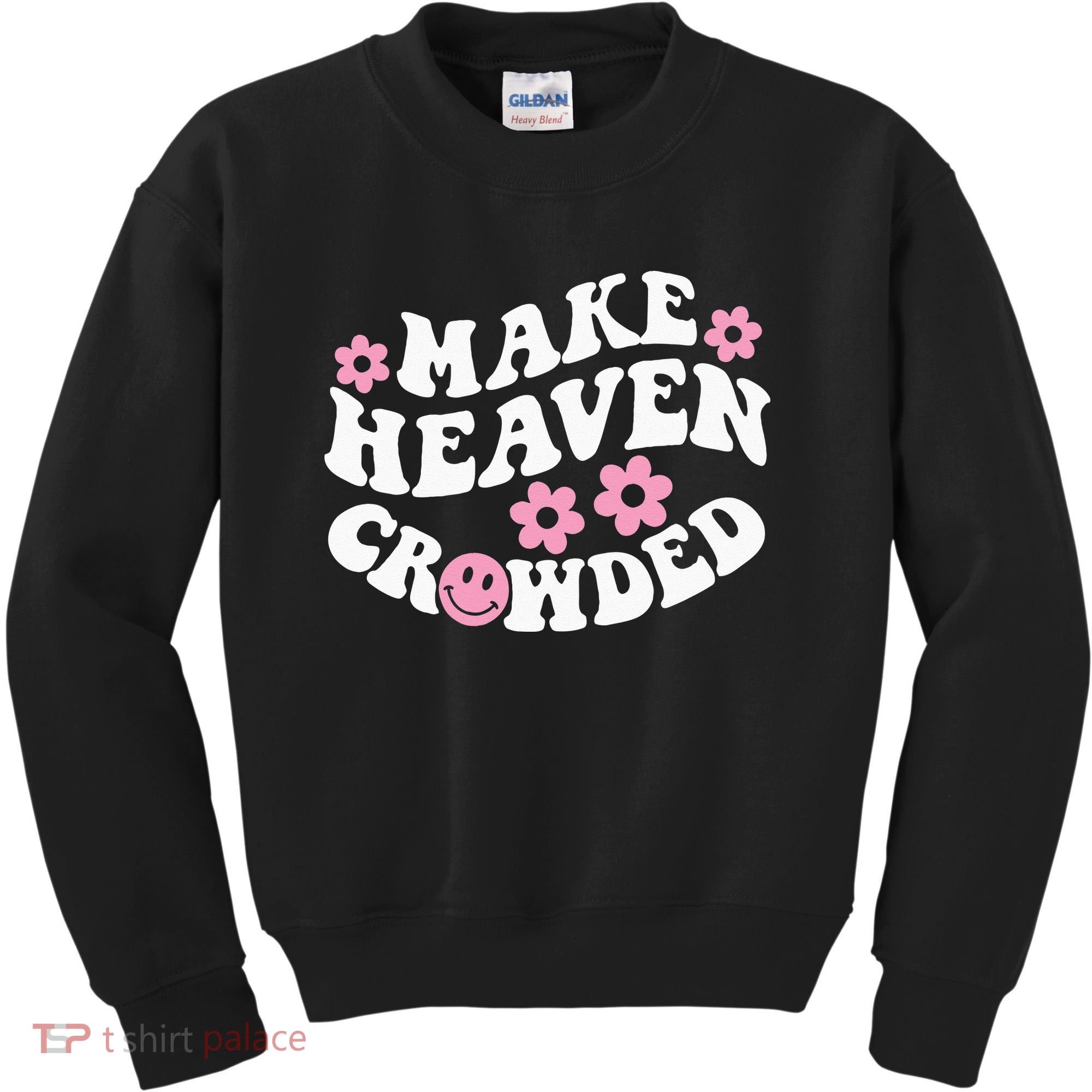 Make Heaven Crowded Christian Quote Saying Words On Back Kids Sweatshirt