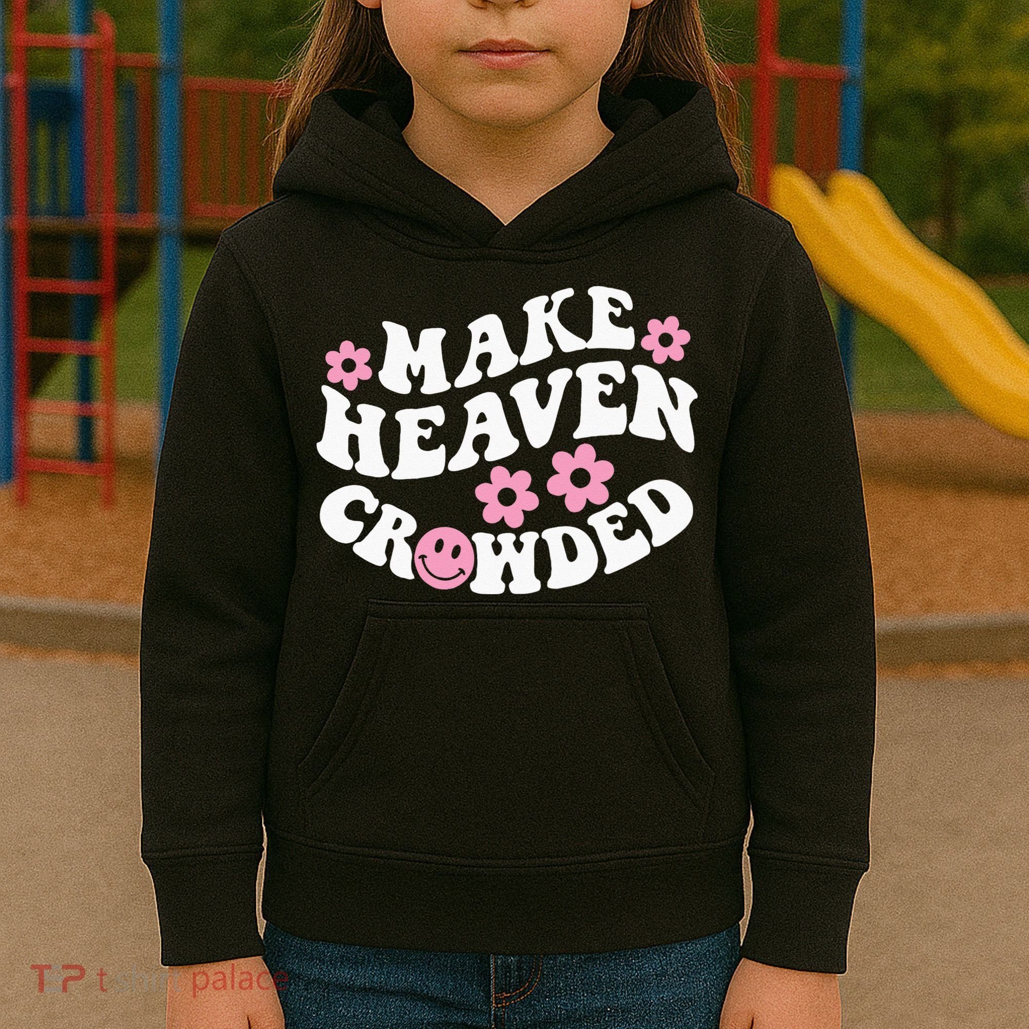 Make Heaven Crowded Christian Quote Saying Words On Back Kids Hoodie