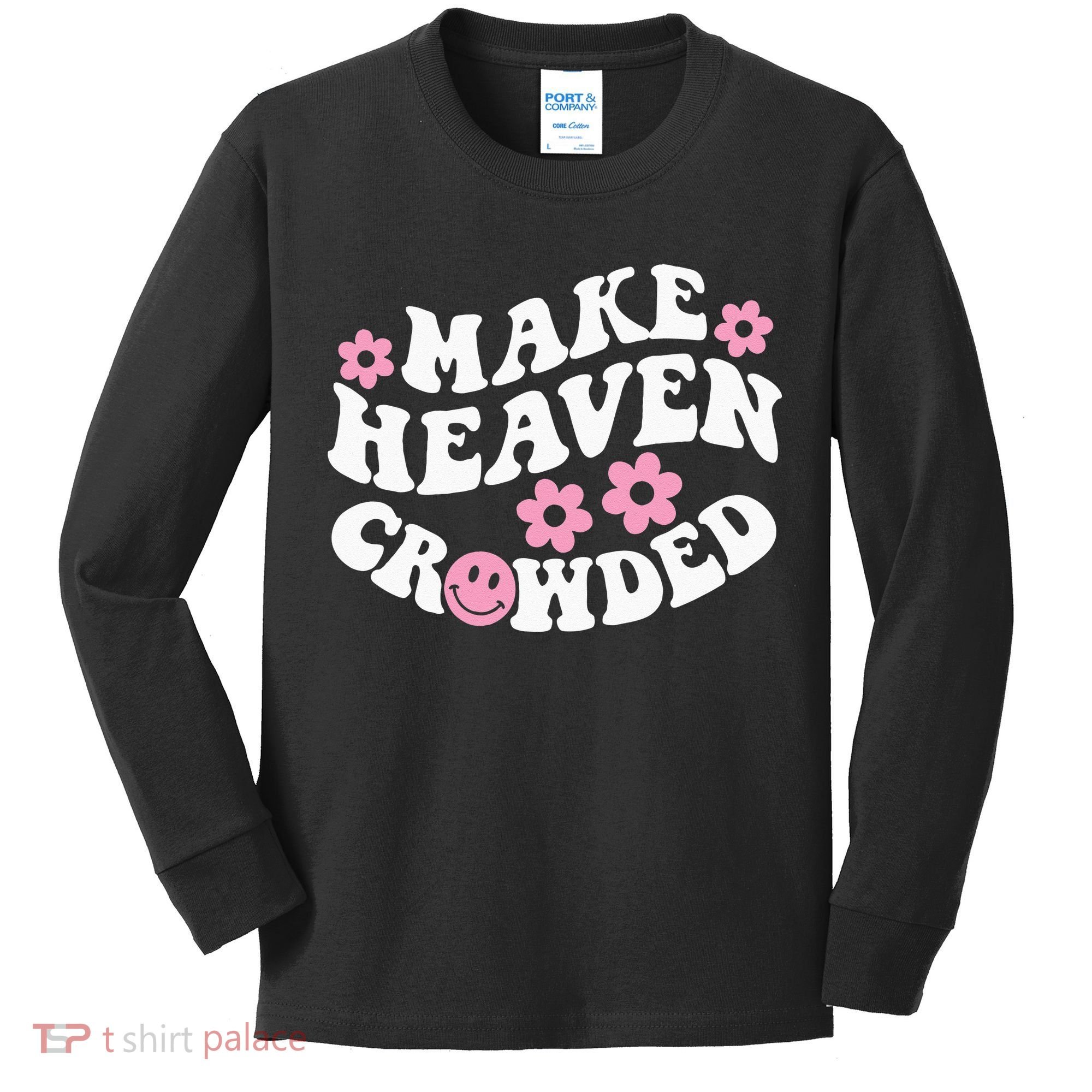 Make Heaven Crowded Christian Quote Saying Words On Back Kids Long Sleeve Shirt