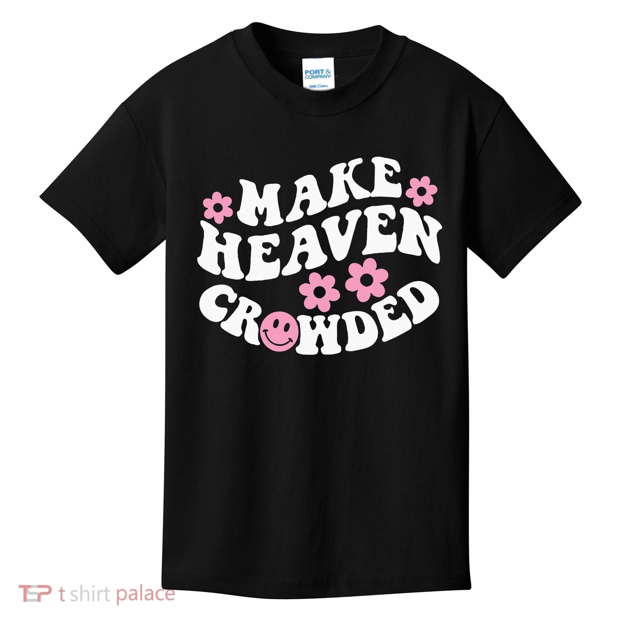 Make Heaven Crowded Christian Quote Saying Words On Back Kids T-Shirt