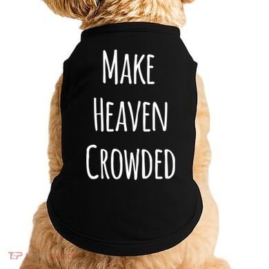 Make Heaven Crowded Gift Doggie Tank