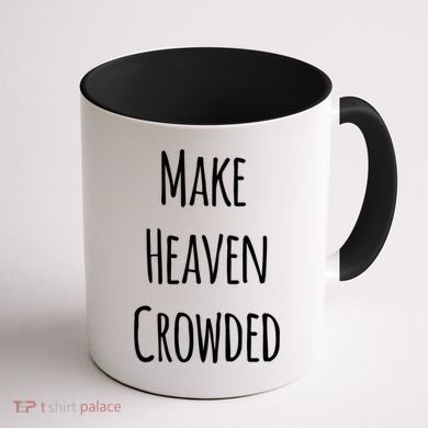 Make Heaven Crowded Gift Coffee Mug back