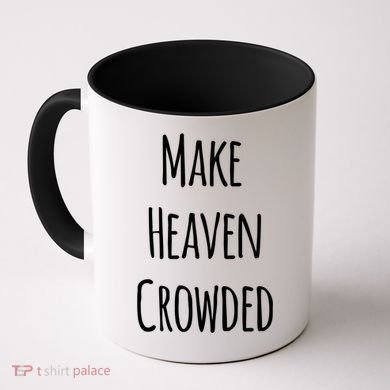 Make Heaven Crowded Gift Coffee Mug
