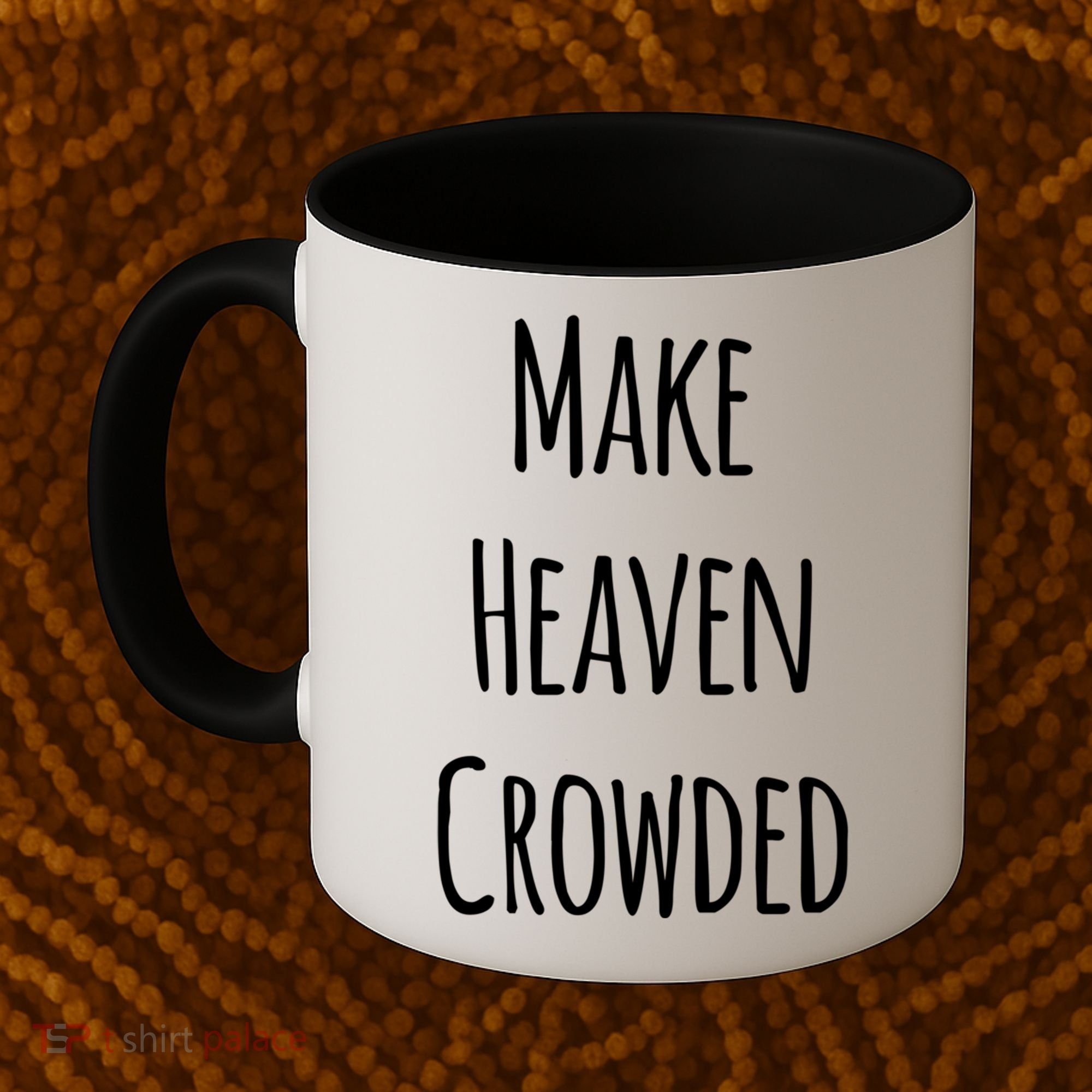 Make Heaven Crowded Gift Coffee Mug