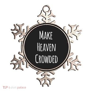 Make Heaven Crowded Gift Ornament