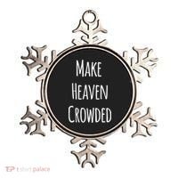 Make Heaven Crowded Gift Ornament thumb 0