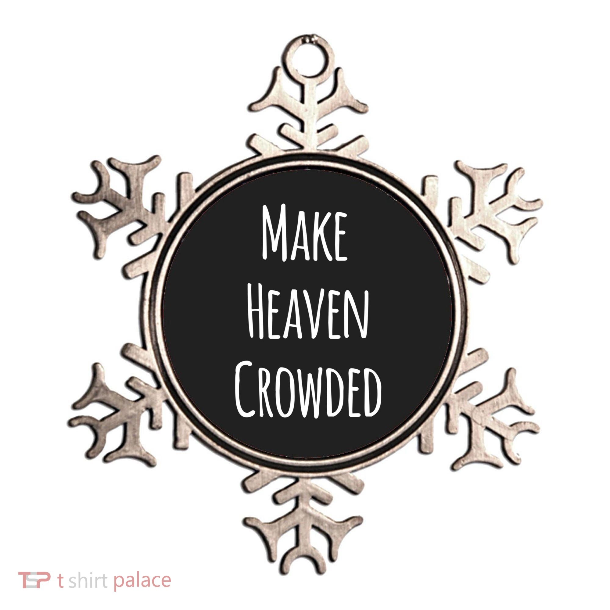 Make Heaven Crowded Gift Ornament
