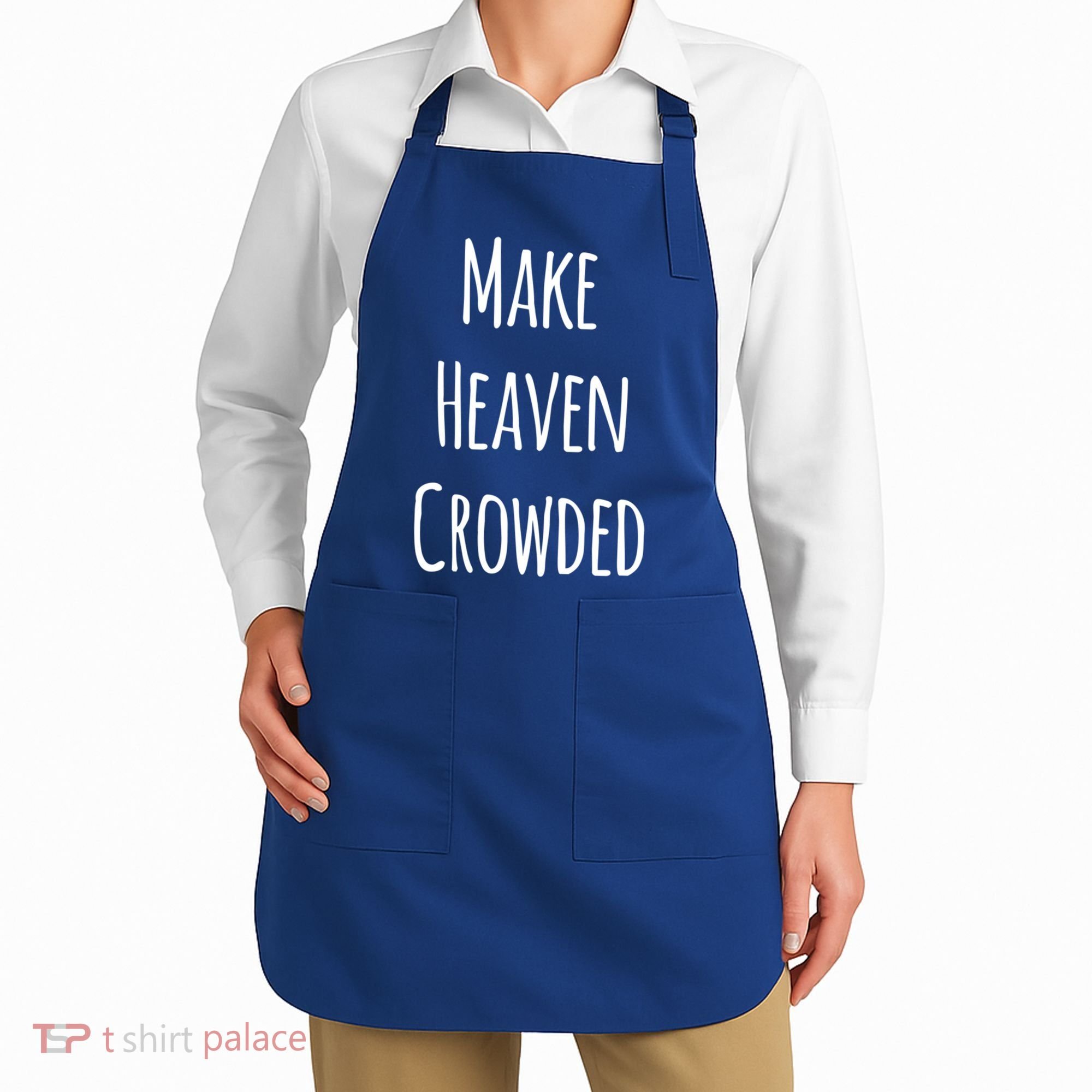 Make Heaven Crowded Gift Apron
