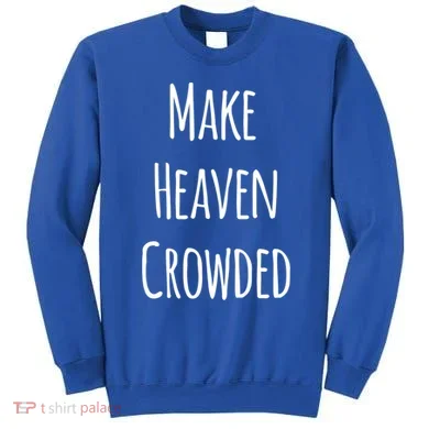 Make Heaven Crowded Gift Sweatshirt