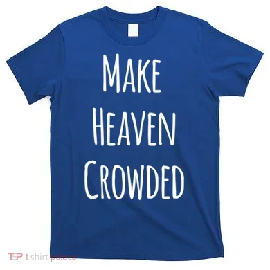 Make Heaven Crowded Gift T-Shirt